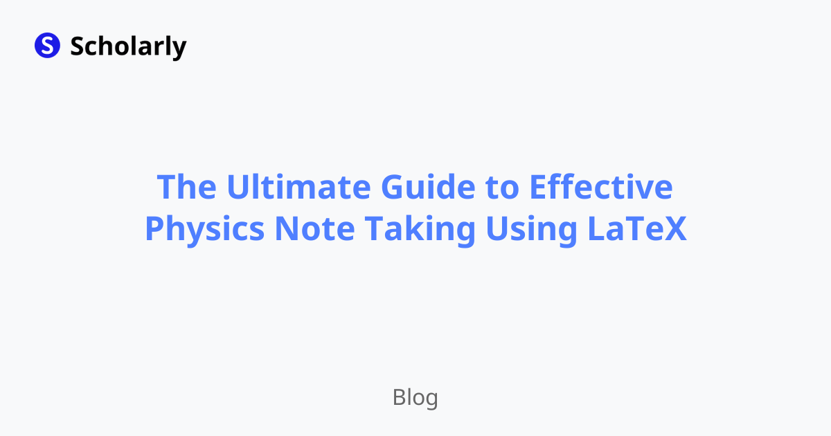 The Ultimate Guide to Effective Physics Note Taking Using LaTeX