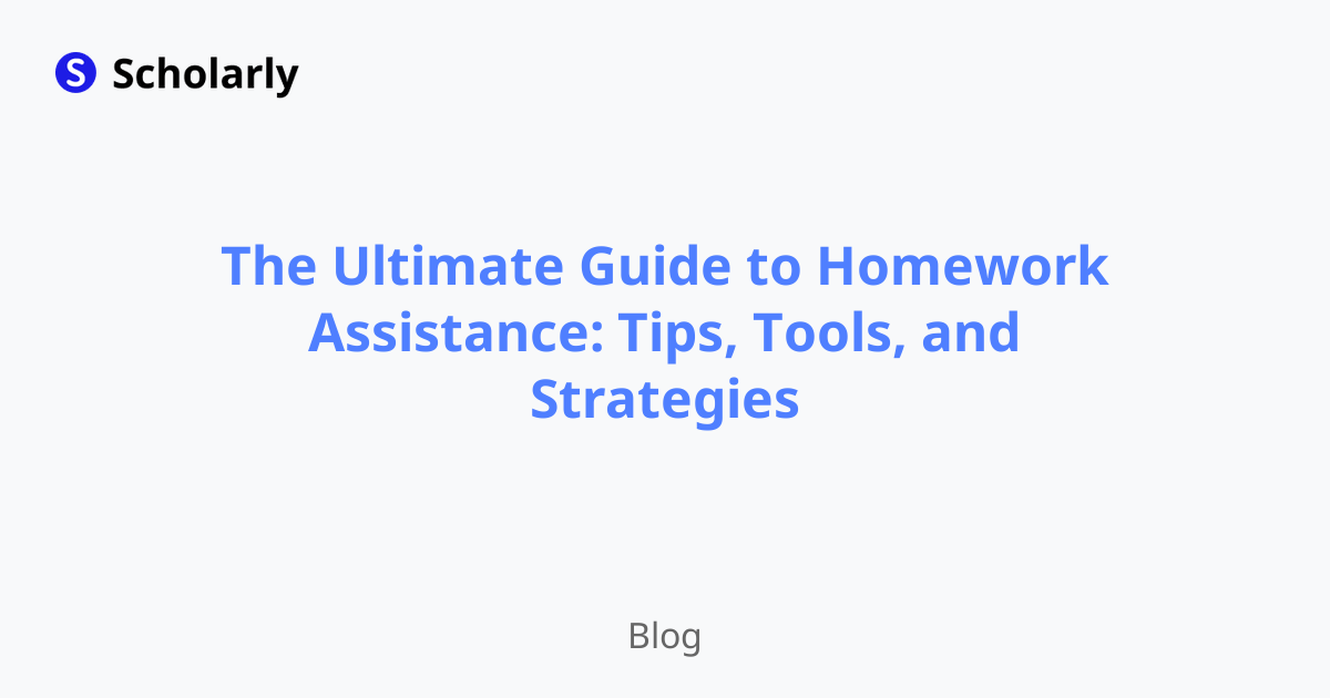 The Ultimate Guide to Homework Assistance: Tips, Tools, and Strategies