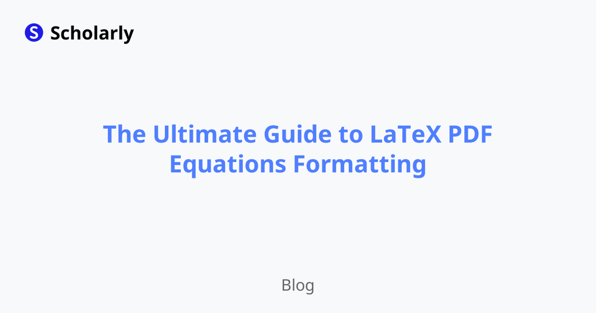 The Ultimate Guide to LaTeX PDF Equations Formatting
