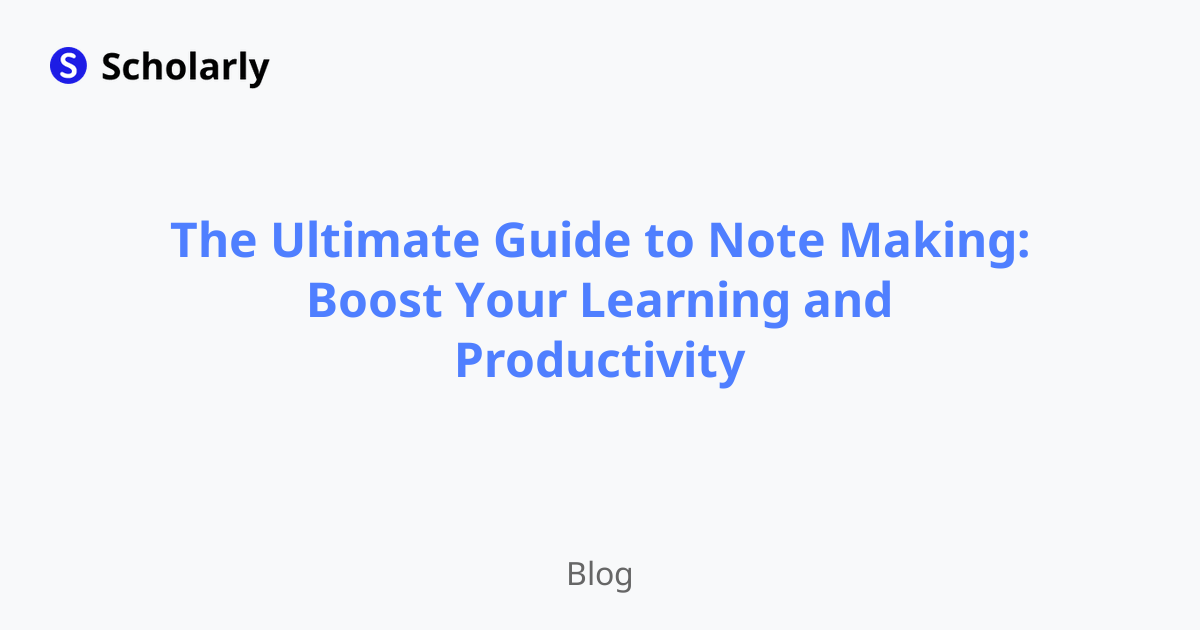 The Ultimate Guide to Note Making: Boost Your Learning and Productivity
