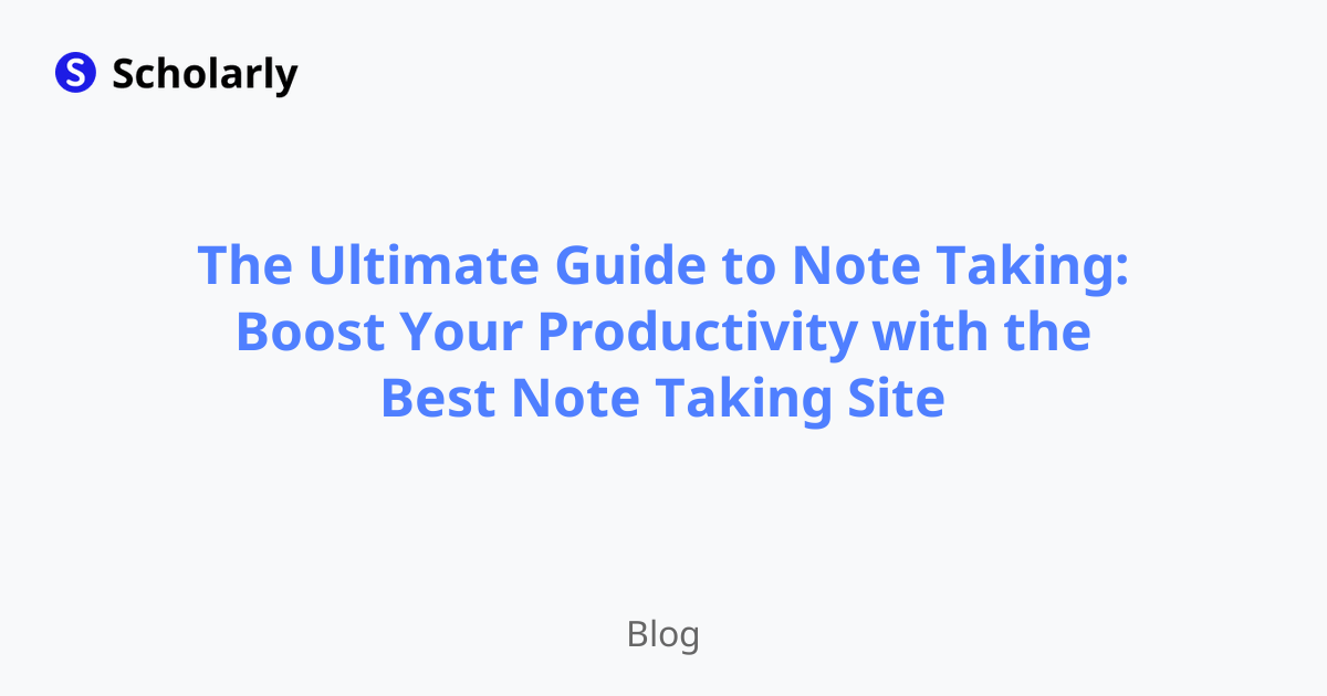 The Ultimate Guide to Note Taking: Boost Your Productivity with the Best Note Taking Site