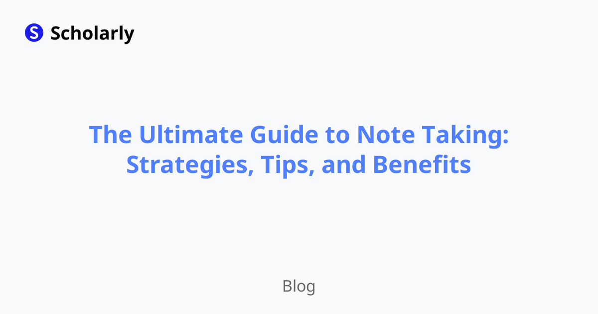 The Ultimate Guide to Note Taking: Strategies, Tips, and Benefits