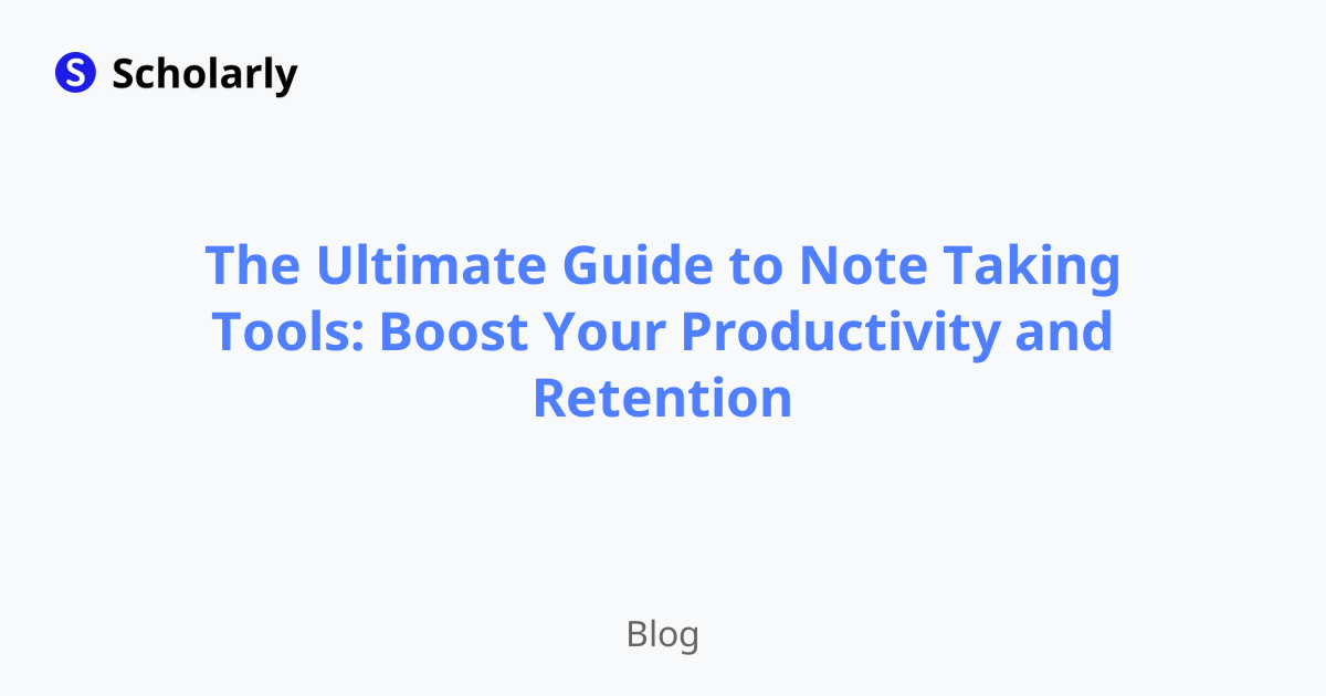 The Ultimate Guide to Note Taking Tools: Boost Your Productivity and Retention