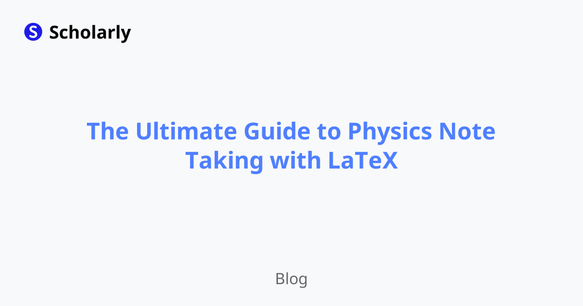 The Ultimate Guide to Physics Note Taking with LaTeX