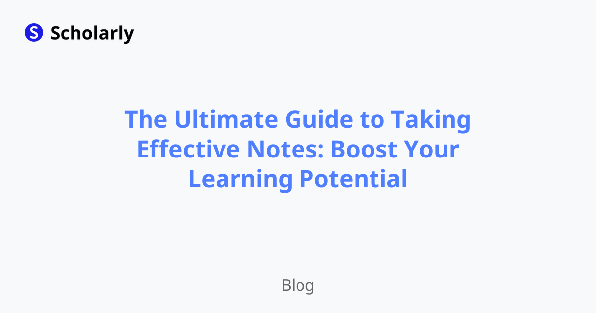 The Ultimate Guide to Taking Effective Notes: Boost Your Learning Potential