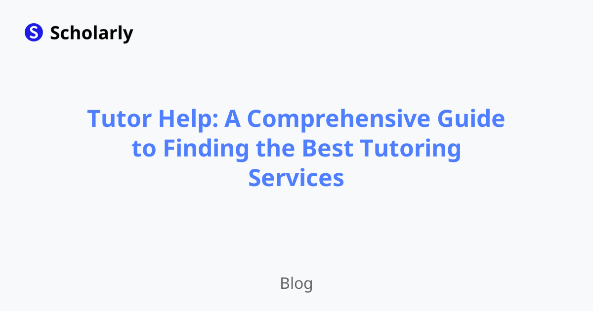 Tutor Help: A Comprehensive Guide to Finding the Best Tutoring Services