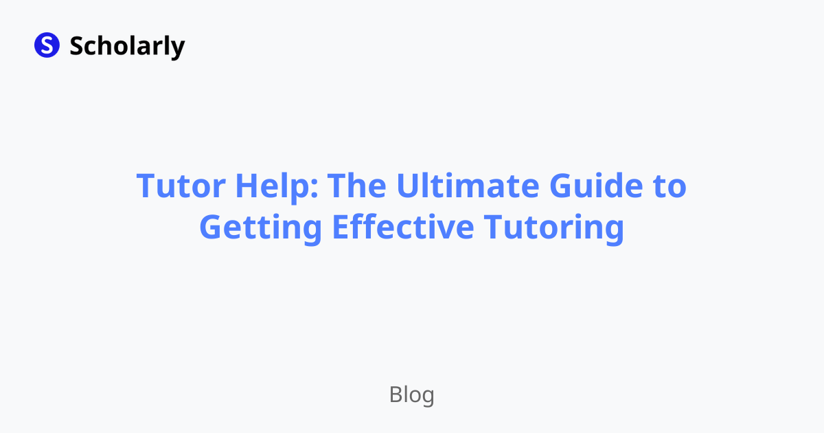 Tutor Help: The Ultimate Guide to Getting Effective Tutoring