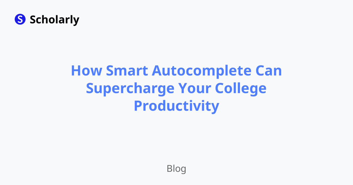 How Smart Autocomplete Can Supercharge Your College Productivity