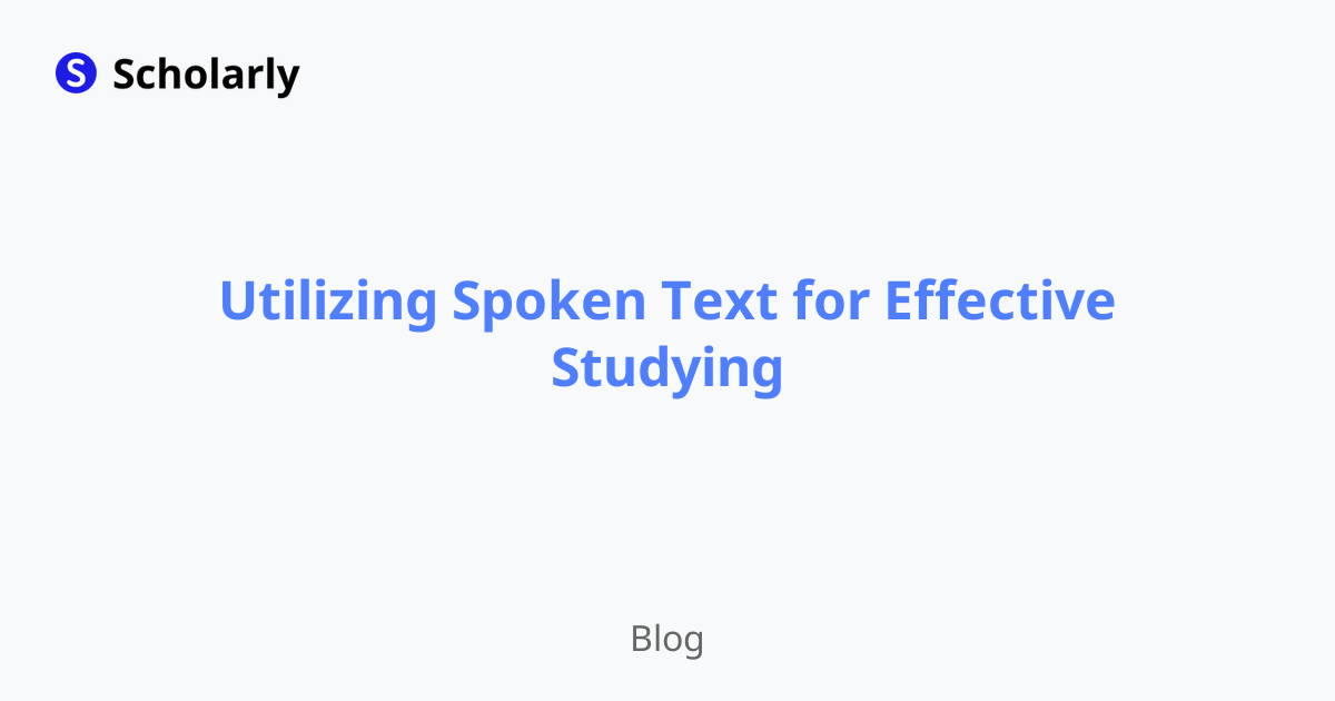 Utilizing Spoken Text for Effective Studying