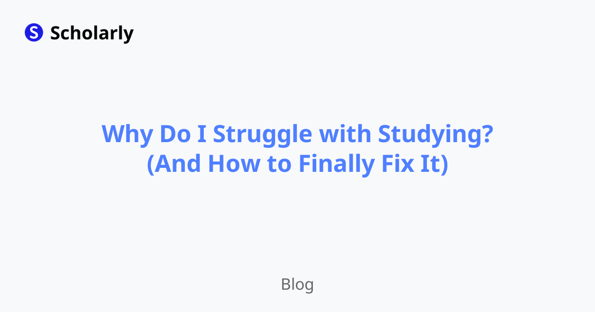 Why Do I Struggle with Studying? (And How to Finally Fix It)