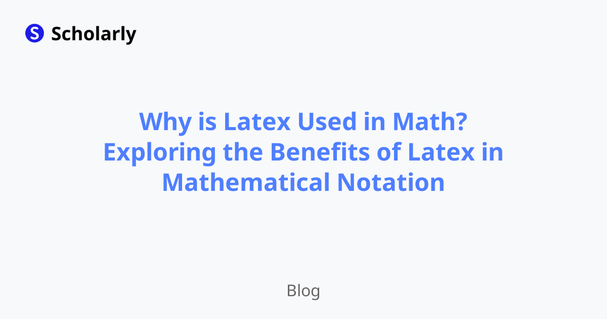 Why is Latex Used in Math? Exploring the Benefits of Latex in Mathematical Notation