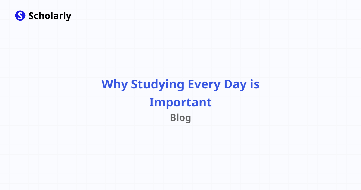 Why Studying Every Day is Important - Scholarly Blog