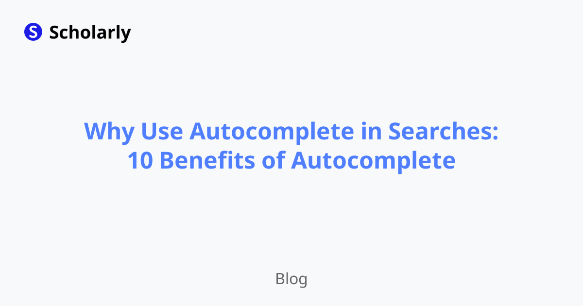 Why Use Autocomplete in Searches: 10 Benefits of Autocomplete