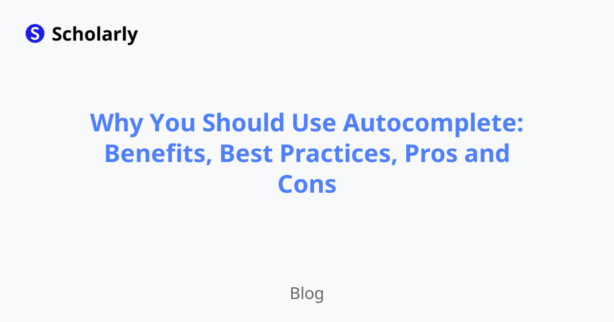 Why You Should Use Autocomplete: Benefits, Best Practices, Pros and Cons