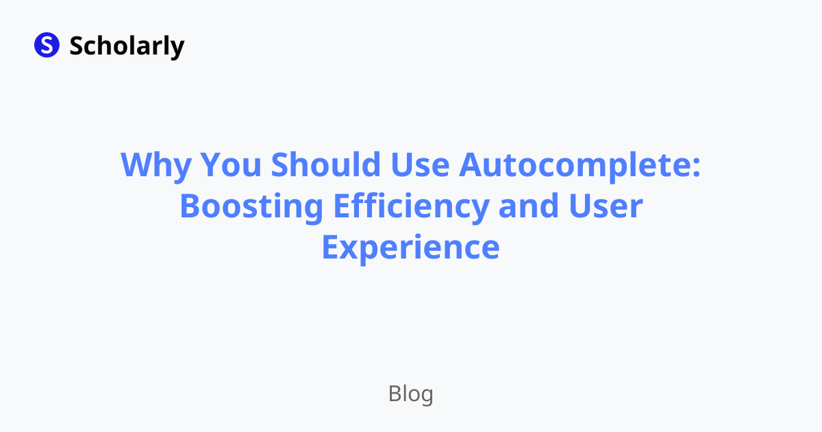 Why You Should Use Autocomplete: Boosting Efficiency and User Experience