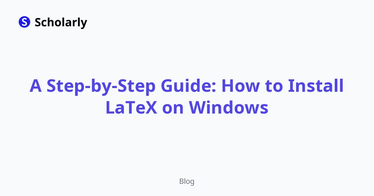 A Step-by-Step Guide: How to Install LaTeX on Windows (2026 Update)
