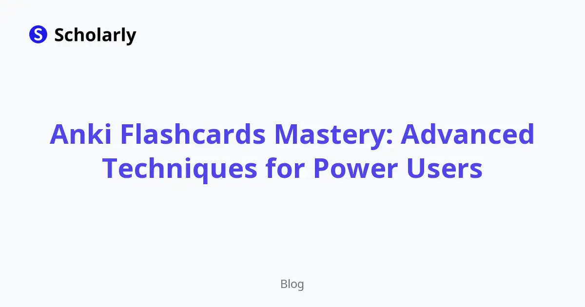 Anki Flashcards Mastery: Advanced Techniques for Power Users
