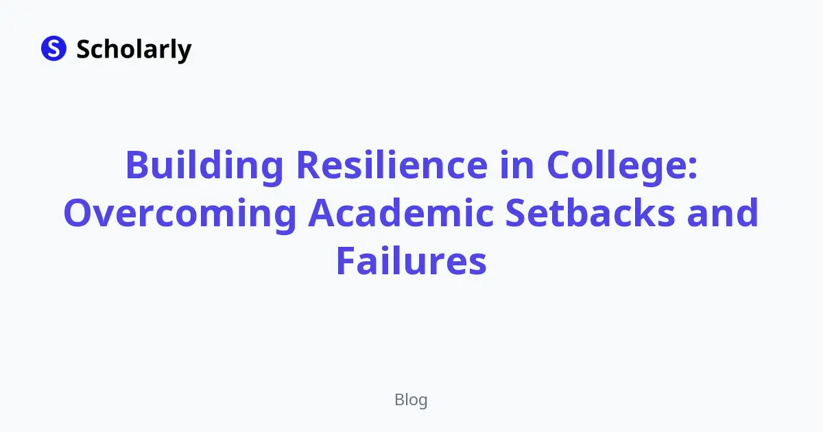 Building Resilience in College: Overcoming Academic Setbacks and Failures