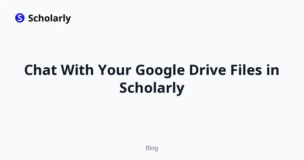 Chat With Your Google Drive Files in Scholarly