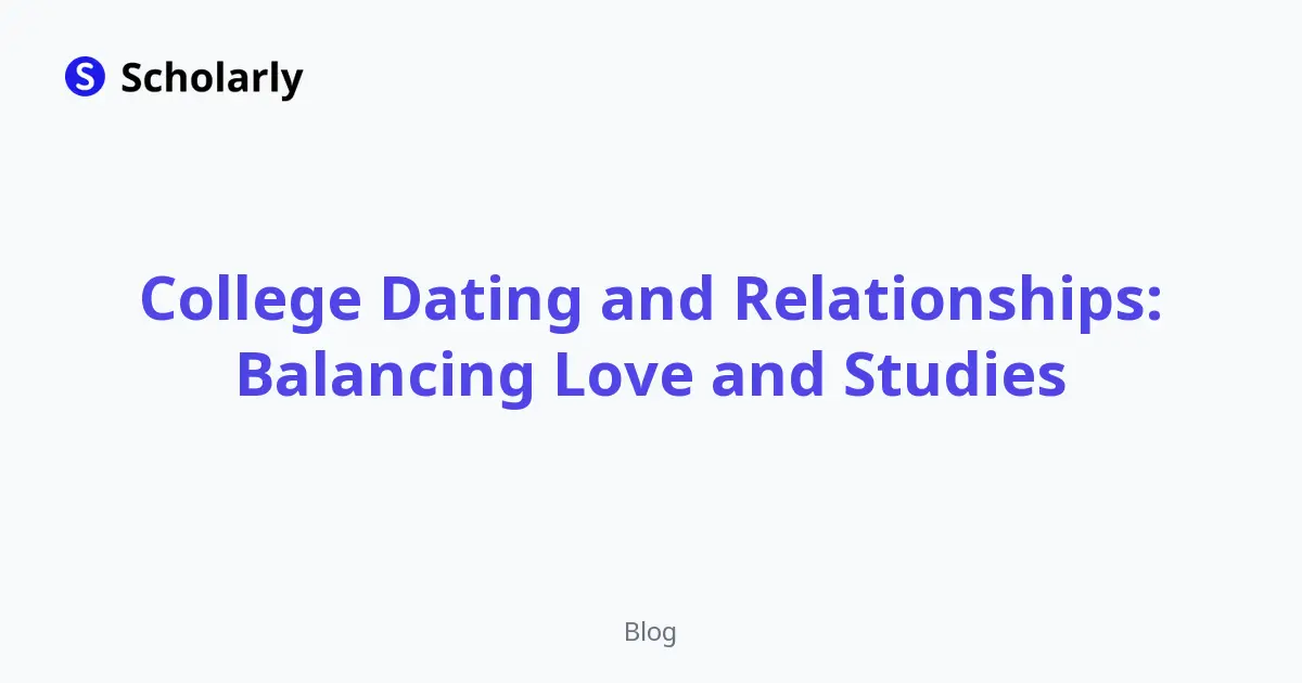 College Dating and Relationships: Balancing Love and Studies