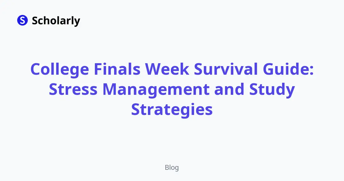 College Finals Week Survival Guide: Stress Management and Study Strategies