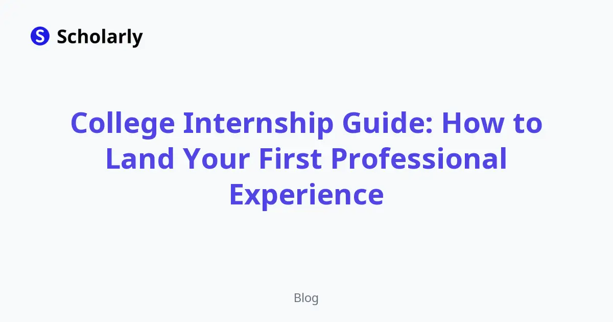 College Internship Guide: How to Land Your First Professional Experience