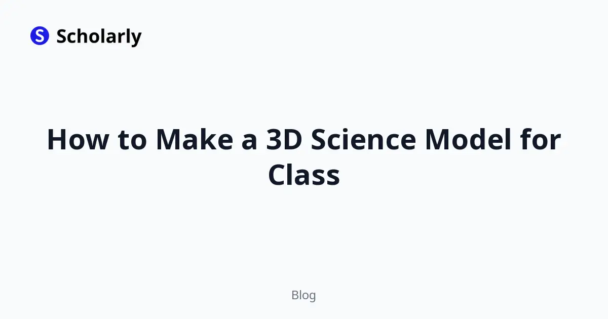 How to Make a 3D Science Model for Class