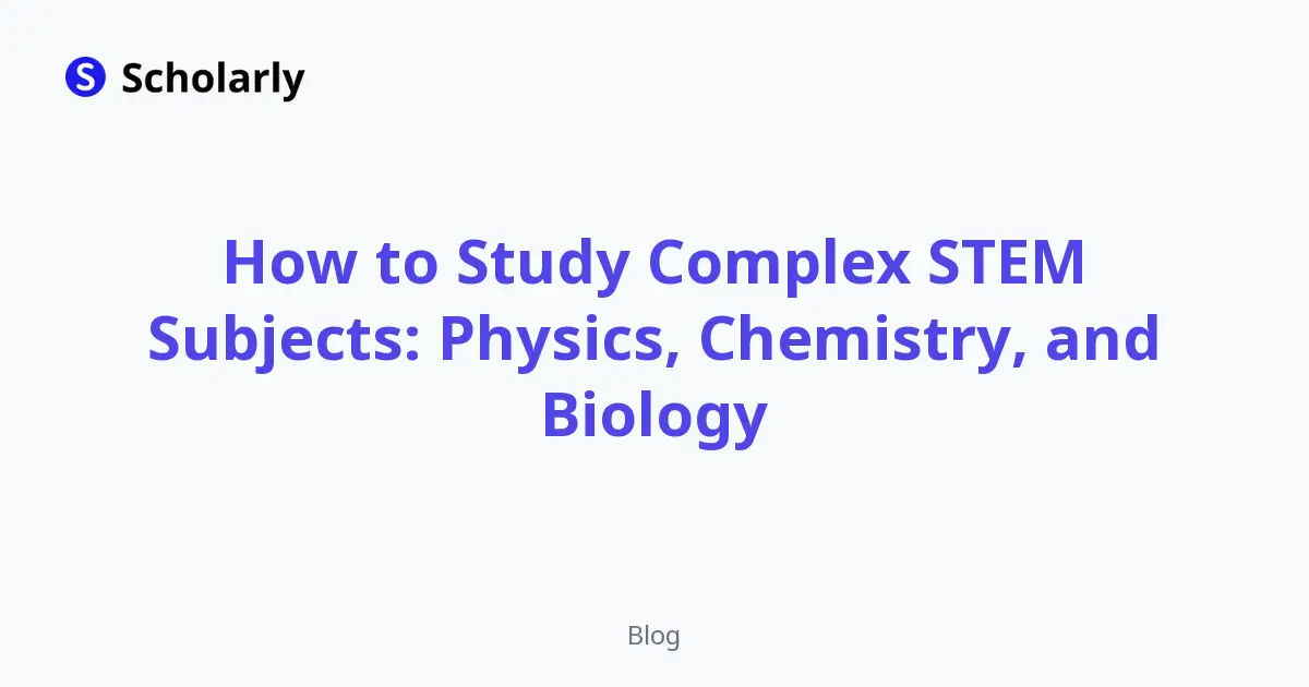 How to Study Complex STEM Subjects: Physics, Chemistry, and Biology editorial illustration