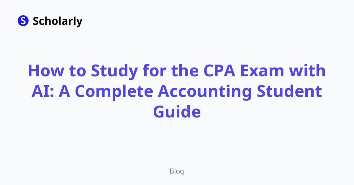 How to Study for the CPA Exam with AI: A Complete Accounting Student Guide