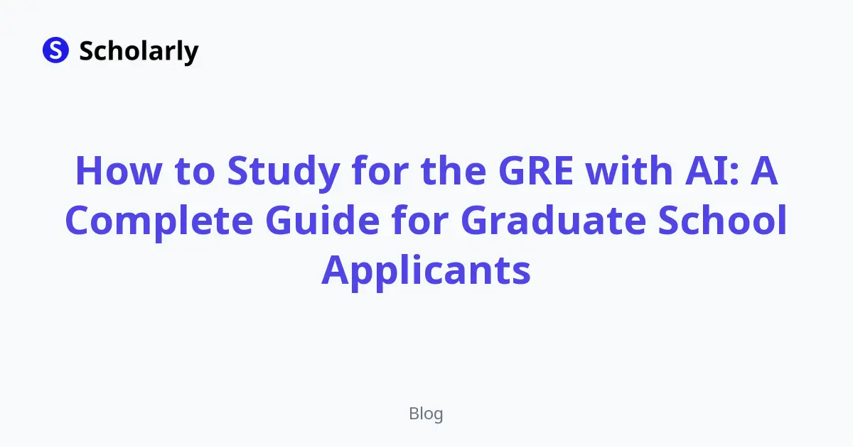 How to Study for the GRE with AI: A Complete Guide for Graduate School Applicants