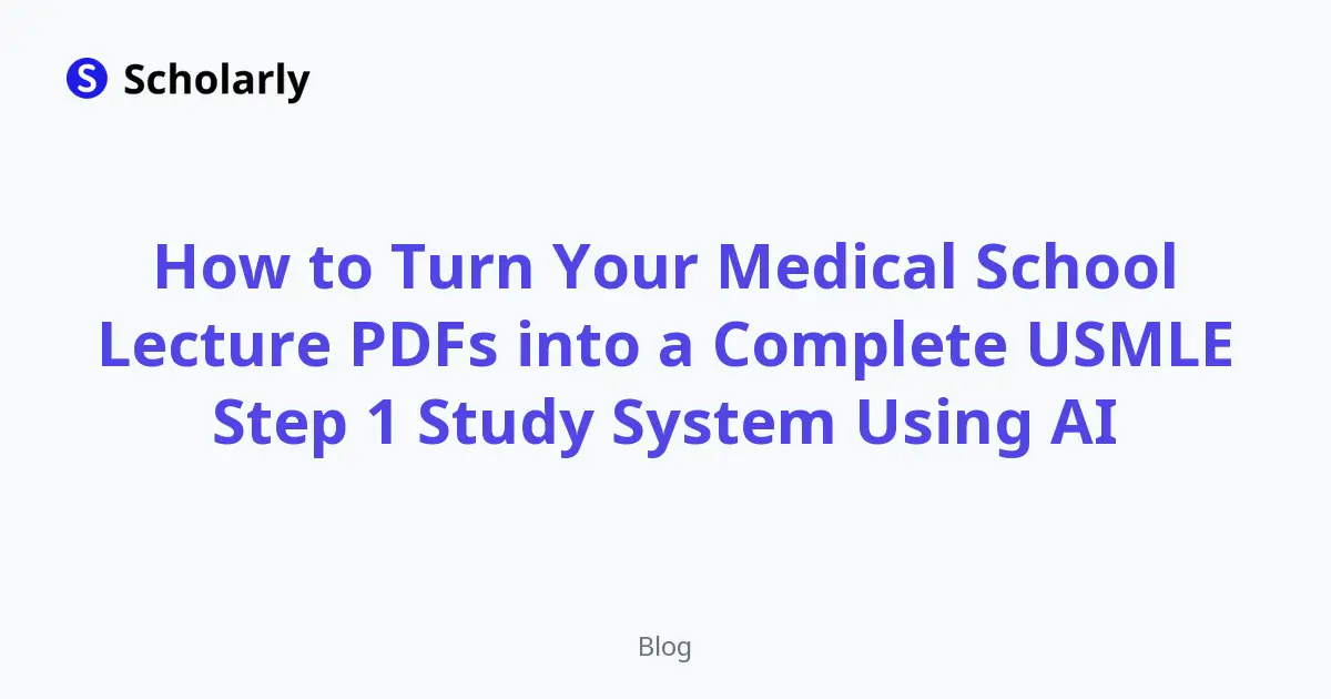 How to Turn Your Medical School Lecture PDFs into a Complete USMLE Step 1 Study System Using AI