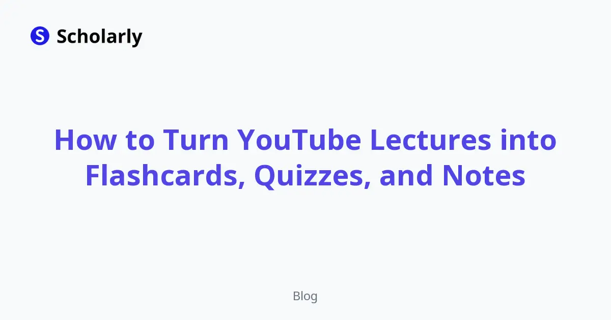 How to Turn YouTube Lectures into Flashcards, Quizzes, and Notes