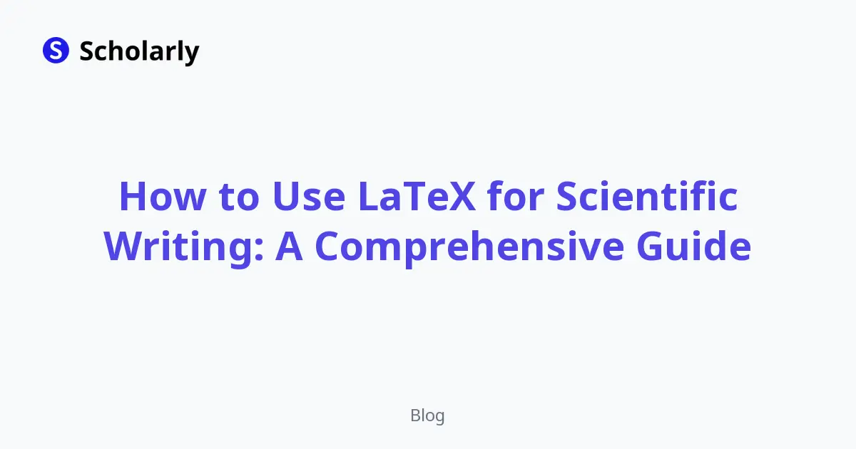 How to Use LaTeX for Scientific Writing: A Comprehensive Guide | Scholarly