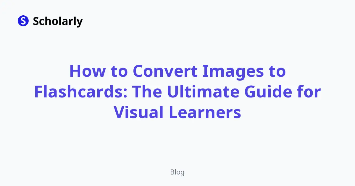 How to Convert Images to Flashcards: The Ultimate Guide for Visual Learners