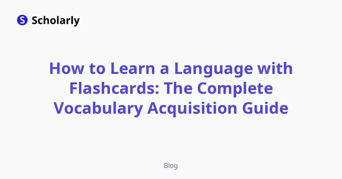 How to Learn a Language with Flashcards: The Complete Vocabulary Acquisition Guide