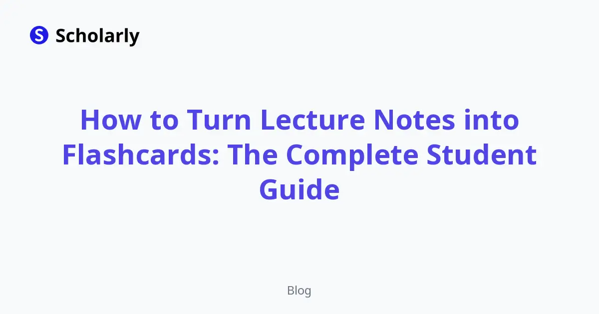 How to Turn Lecture Notes into Flashcards: The Complete Student Guide