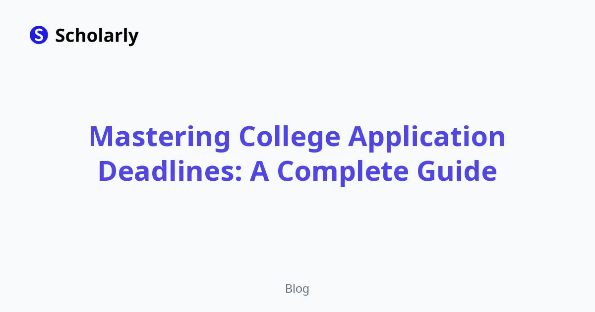 Mastering College Application Deadlines: A Complete Guide