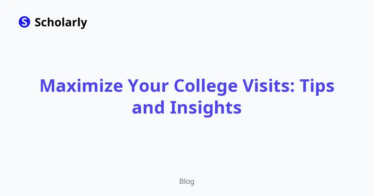 Maximize Your College Visits: Tips and Insights