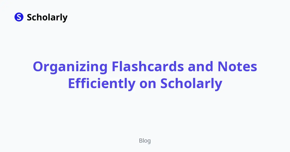 Organizing Flashcards and Notes Efficiently on Scholarly