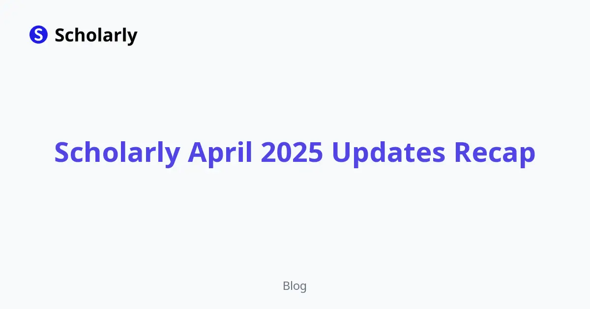 Scholarly April 2025 Updates Recap