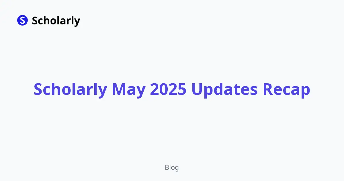 Scholarly May 2025 Updates Recap