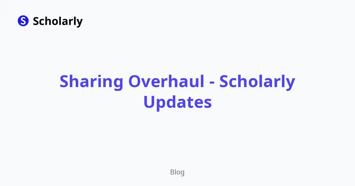 Sharing Overhaul - Scholarly Updates