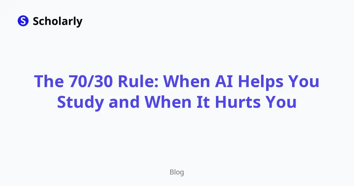 The 70/30 Rule: When AI Helps You Study and When It Hurts You