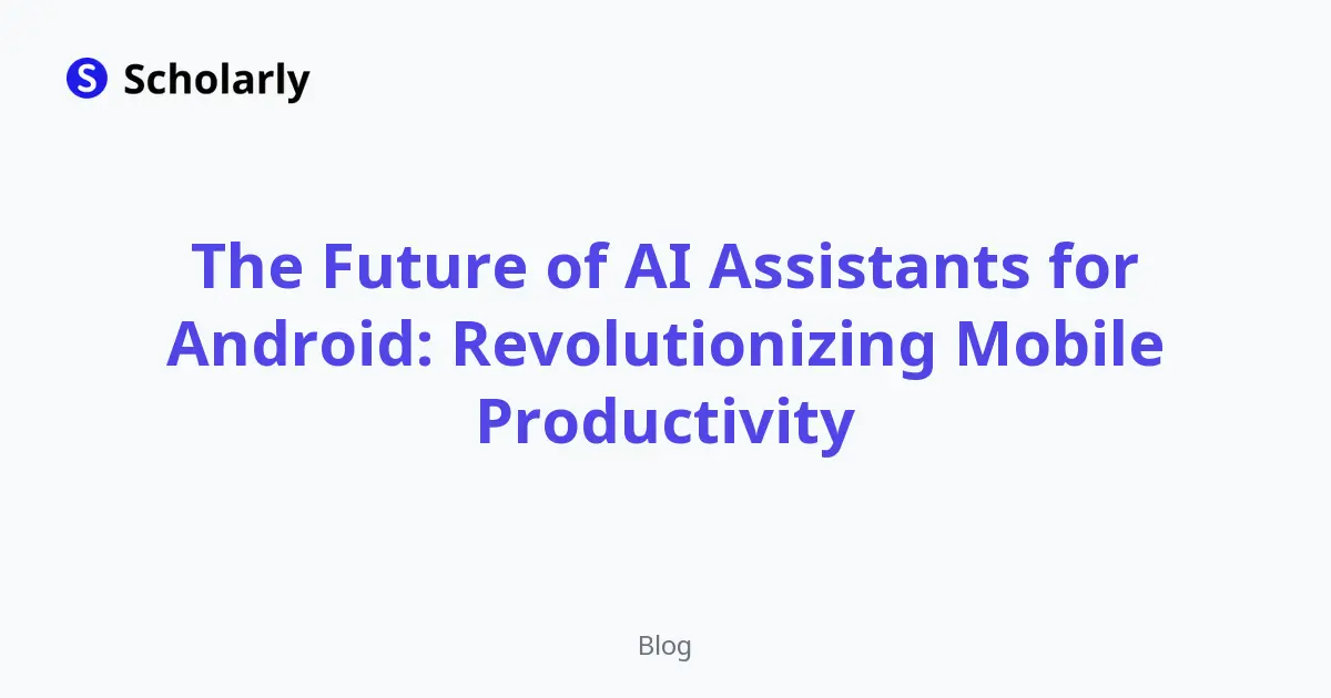 The Future of AI Assistants for Android: Revolutionizing Mobile Productivity editorial illustration
