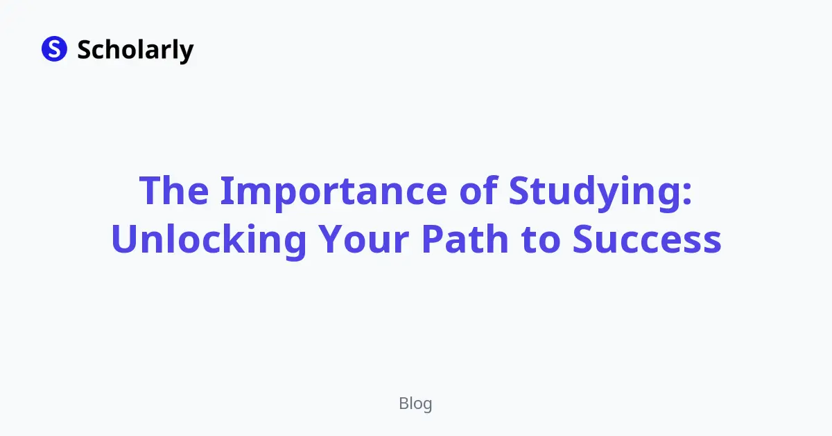 The Importance of Studying: Unlocking Your Path to Success