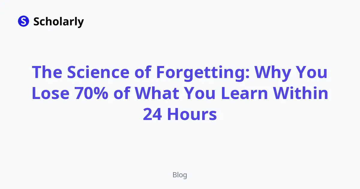 The Science of Forgetting: Why You Lose 70% of What You Learn Within 24 Hours