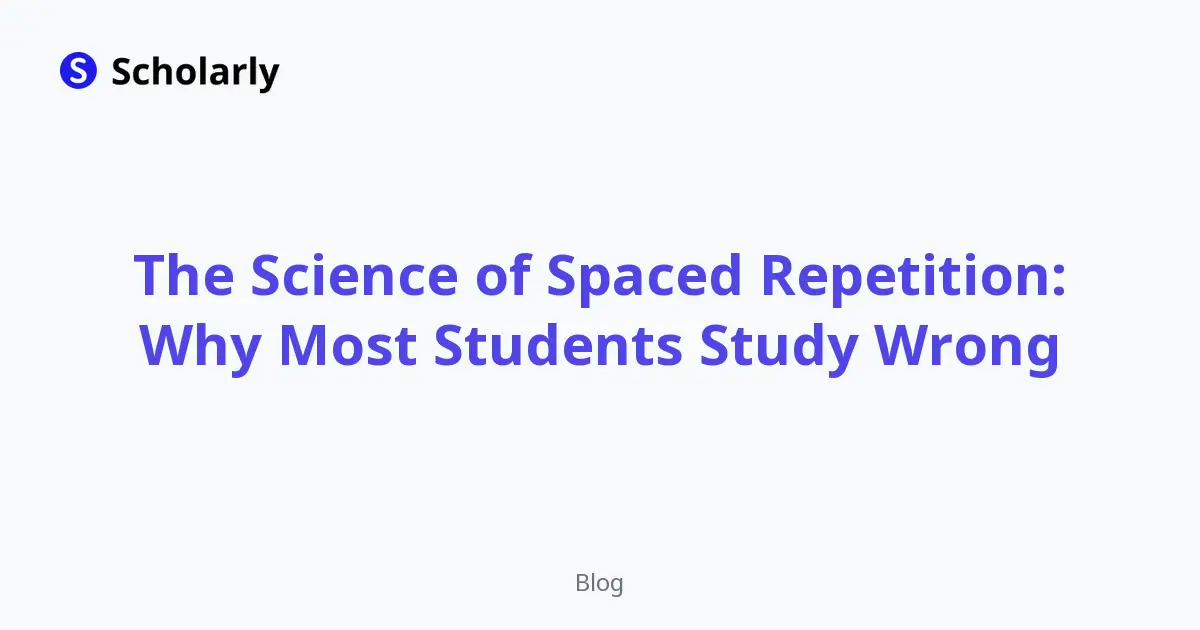 The Science of Spaced Repetition: Why Most Students Study Wrong