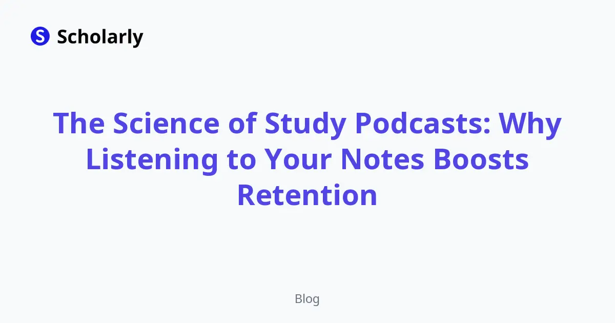 The Science of Study Podcasts: Why Listening to Your Notes Boosts Retention