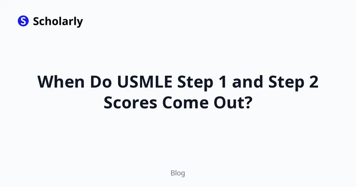 When Do USMLE Step 1 and Step 2 Scores Come Out?
